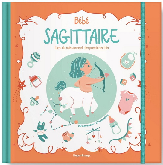 Bébé Sagittaire : livre de naissance et des premières fois - AURORE MEYER - EMILIE THEILLARD