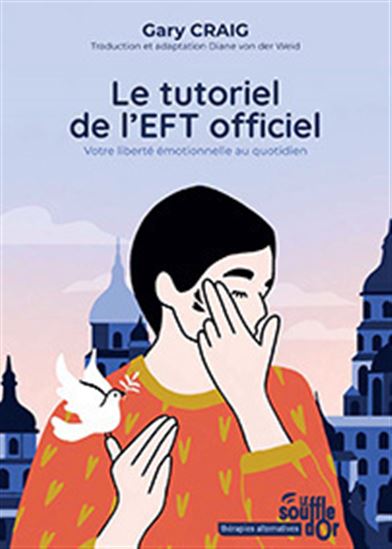 Le Tutoriel de l&#39;EFT officiel : votre liberté émotionnelle au quotidien N. éd. - GARY CRAIG