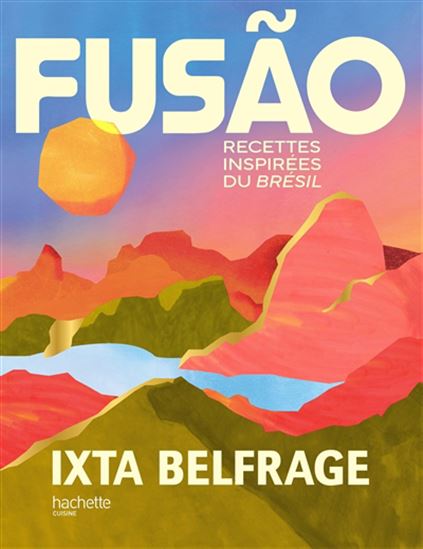 Fusao : recettes inspirées du Brésil - IXTA BELFRAGE