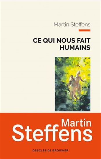 Ce qui nous fait humains - MARTIN STEFFENS