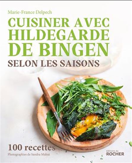 Cuisiner avec Hildegarde de Bingen selon les saisons - MARIE-FRANCE DELPECH