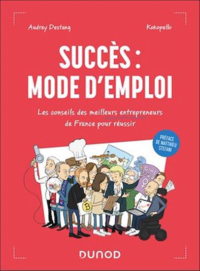 Succès : mode d'emploi - Les conseils des meilleurs entrepreneurs de France pour réussir - AUDREY DESTANG - KOKOPELLO
