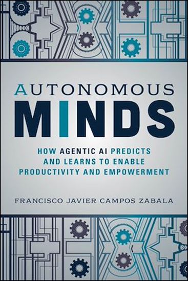 Autonomous Minds: How Agentic AI Predicts and Learns to Enable Productivity and Empowerment - FRANCISCO JAVIER CAMPOS ZABALA
