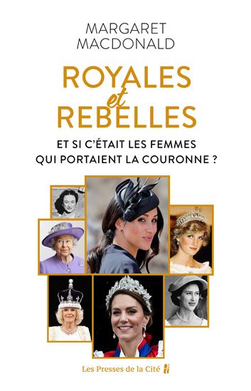 Royales rebelles : et si c&#39;était les femmes qui portaient la couronne - MARGARET-MARY MACDONALD