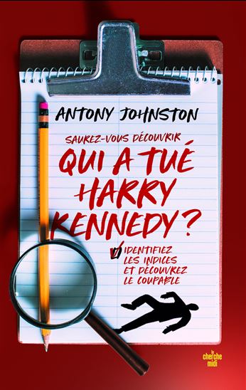 Saurez-vous découvrir qui a tué Harry Kennedy ? : identifiez les indices et découvrez le coupable - ANTONY JOHNSTON