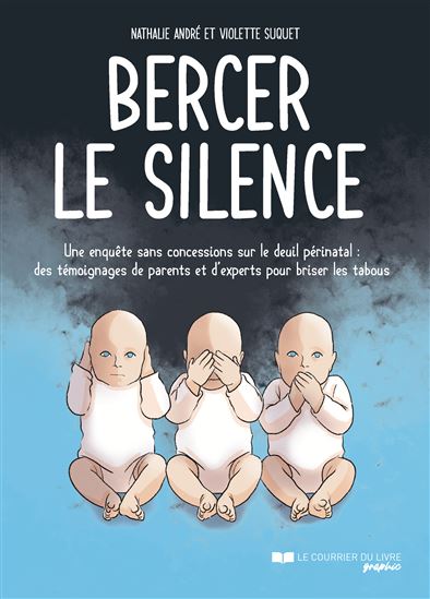 Bercer le silence - Une enquête sans concessions sur le deuil prénatal - NATHALIE ANDRÉ - VIOLETTE SUQUET