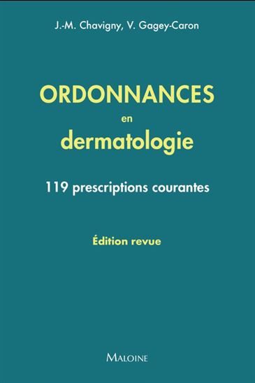 Ordonnances en dermatologie : 119 prescriptions courantes 2025 N. éd. - J-M CHAVIGNY - V CAGEY-CARON