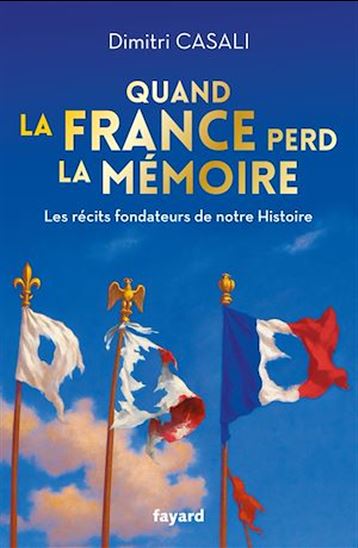 Quand la France perd la mémoire - DIMITRI CASALI