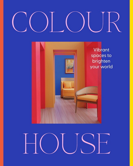 Colour House: Vibrant spaces to brighten your world - COLLECTIF