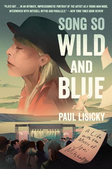 Song So Wild and Blue: A Life with the Music of Joni Mitchell - PAUL LISICKY