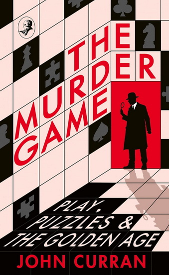 The Murder Game: Play, Puzzles and The Golden Age - JOHN CURRAN