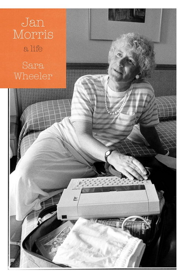 Jan Morris: An Authorized Life - SARA WHEELER