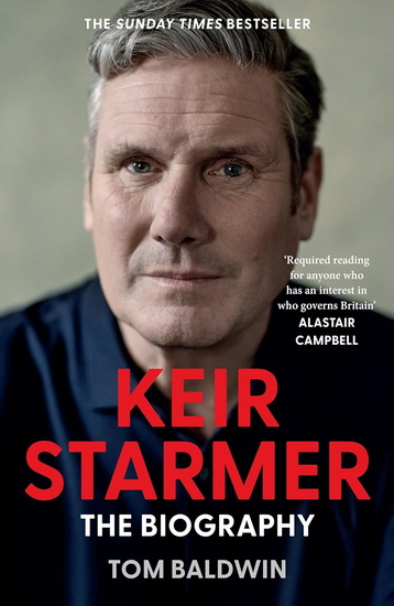 Keir Starmer: The Biography - TOM BALDWIN
