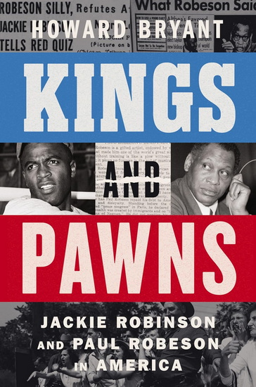 Kings and Pawns: Jackie Robinson and Paul Robeson in America - HOWARD BRYANT