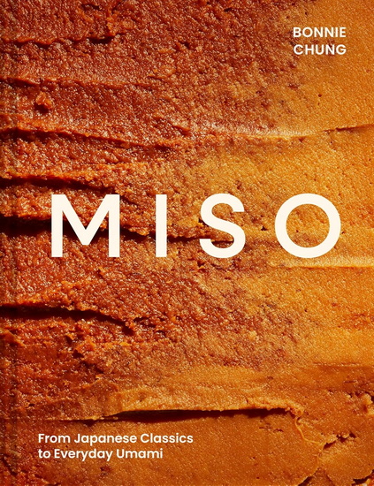 Miso: From Japanese Classics to Everyday Umami - BONNIE CHUNG