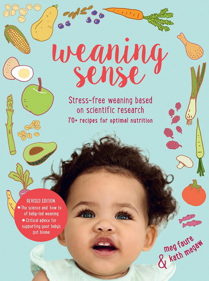 Weaning Sense: A baby-led feeding guide from 4 months onwards - KATH MEGAW - MEG FAURE