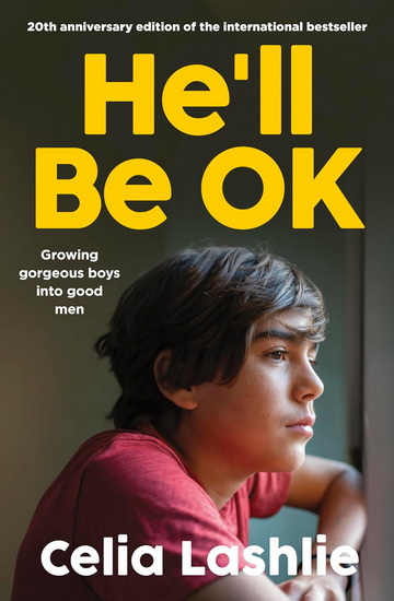 He&#39;ll Be OK: Growing Gorgeous Boys Into Good Men 20th Anniversary Edition, for those who watched the Netflix drama ADOLESCENCE - CELIA LASHLIE