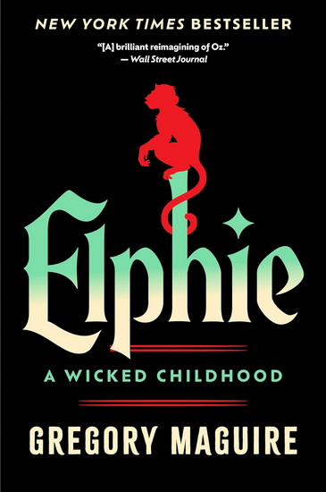 Elphie: A Wicked Childhood - GREGORY MAGUIRE