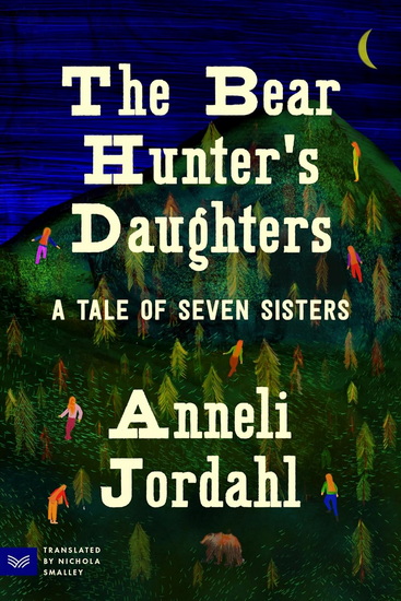 The Bear Hunter's Daughters: A Tale of Seven Sisters - ANNELI JORDAHL - NICHOLA SMALLEY