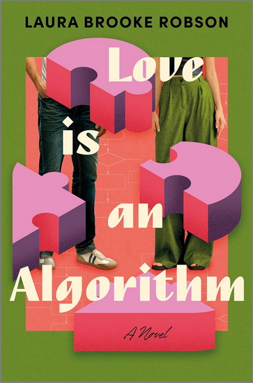 Love Is an Algorithm - LAURA BROOKE ROBSON