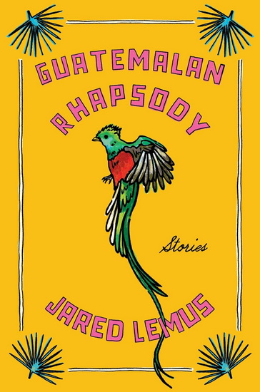 Guatemalan Rhapsody - JARED LEMUS