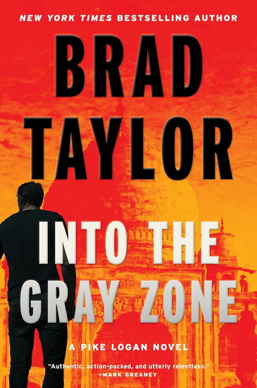 Into the Gray Zone: A Pike Logan Novel - BRAD TAYLOR