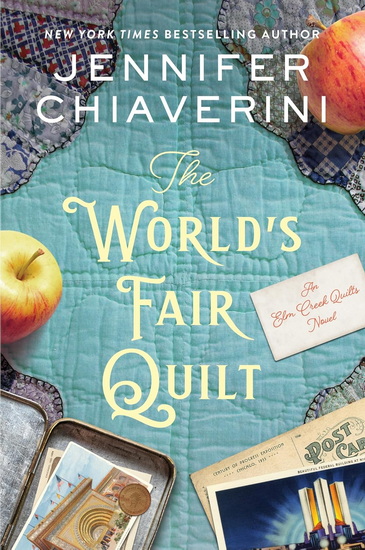 The World's Fair Quilt: An Elm Creek Quilts Novel - JENNIFER CHIAVERINI