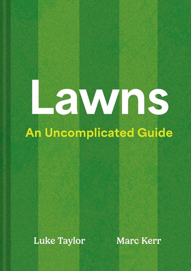 Lawns: An Uncomplicated Guide - LUKE TAYLOR - MARC KERR