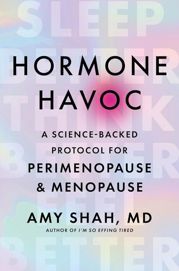 Hormone Havoc: A Science-Backed Protocol for Perimenopause and Menopause: Sleep Better. Think Better. Feel Better. - AMY SHAH