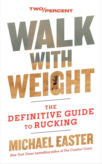 Walk with Weight: The Definitive Guide to Rucking - MICHAEL EASTER