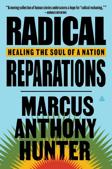 Radical Reparations: Healing the Soul of a Nation - MARCUS ANTHONY HUNTER