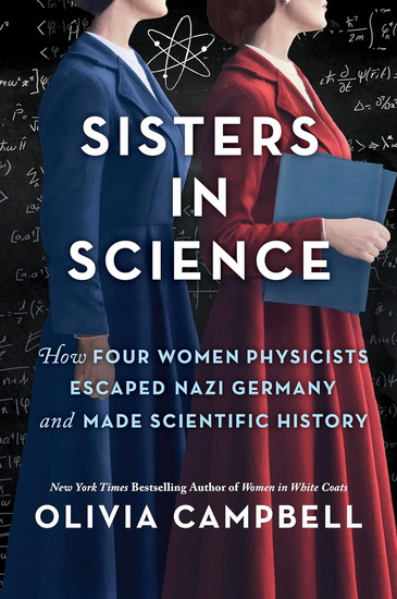 Sisters in Science: How Four Women Physicists Escaped Nazi Germany and Made Scientific History - OLIVIA CAMPBELL