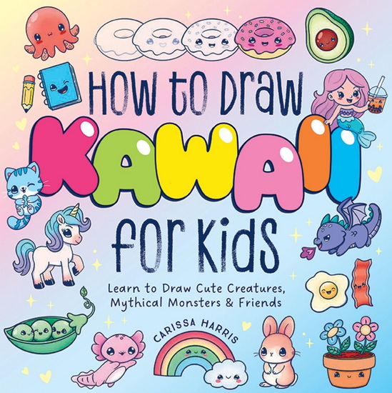 How to Draw Kawaii For Kids: Learn to Draw Cute, Creepy, Mythical Monsters and   Friends - CARISSA HARRIS