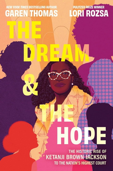 The Dream and the Hope: The Historic Rise of Ketanji Brown Jackson to the Nation's Highest Court - GAREN THOMAS - LORI ROZSA