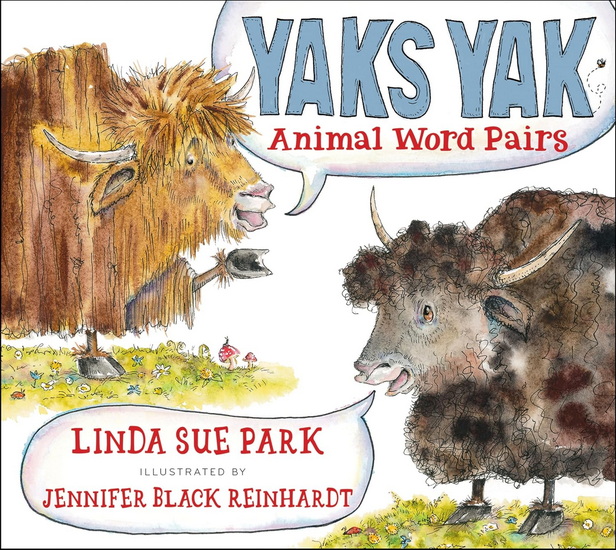 Yaks Yak: Animal Word Pairs - LINDA SUE PARK - JENNIFER BLACK REINHARDT