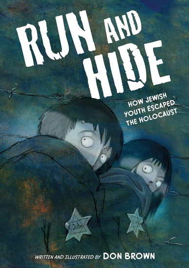 Run and Hide: How Jewish Youth Escaped the Holocaust: A Graphic Novel - DON BROWN