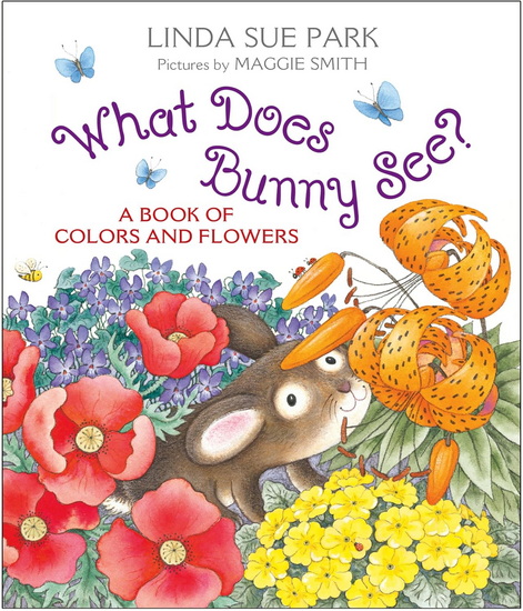 What Does Bunny See? Board Book: A Book of Colors and Flowers - LINDA SUE PARK - MAGGIE SMITH