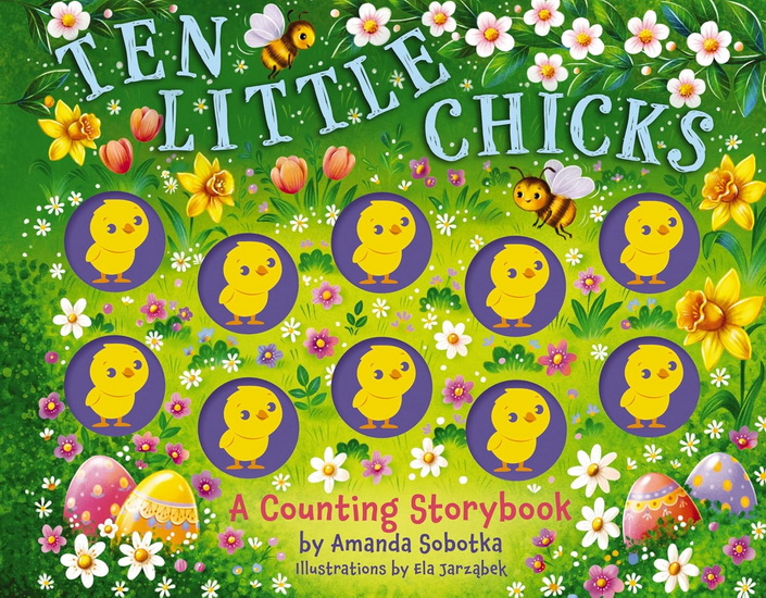 Ten Little Chicks: A Counting Storybook - AMANDA SOBOTKA - ELA JARZABEK