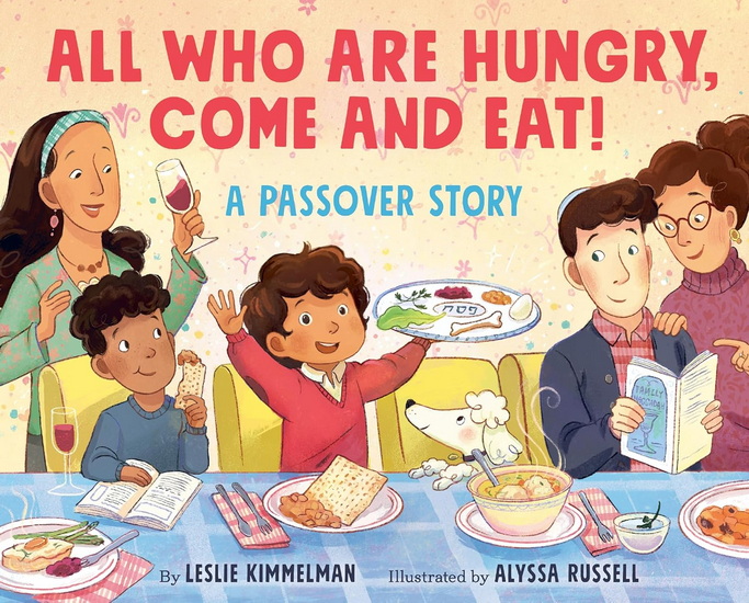 All Who Are Hungry, Come and Eat!: A Passover Story - LESLIE KIMMELMAN - ALYSSA RUSSELL