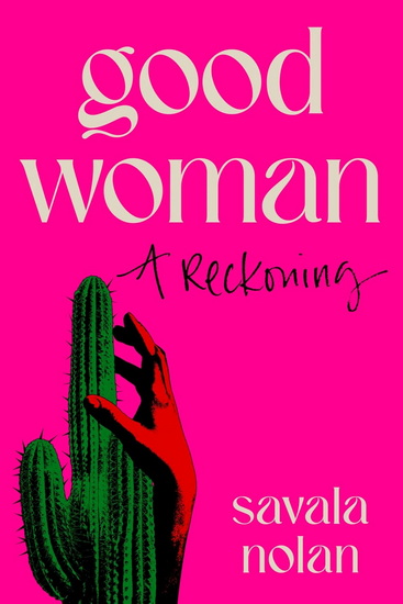 Good Woman: A Reckoning - SAVALA NOLAN