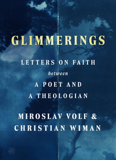 Glimmerings: Letters on Faith Between a Poet and a Theologian - MIROSLAV VOLF - CHRISTIAN WIMAN