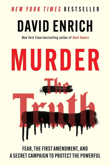 Murder the Truth: Fear, the First Amendment, and a Secret Campaign to Protect the Powerful - DAVID ENRICH