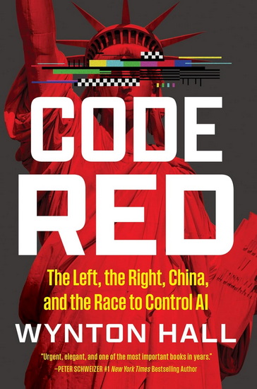 Code Red: The Left, the Right, China, and the Race to Control AI - WYNTON HALL