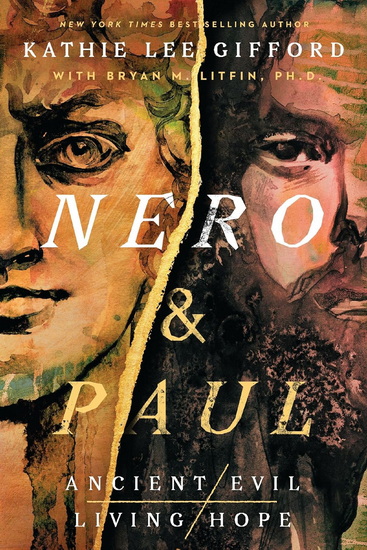 Nero and Paul: How the Gospel of Grace Defeated the Ruler of Rome - KATHIE LEE GIFFORD - BRYAN M LITFIN