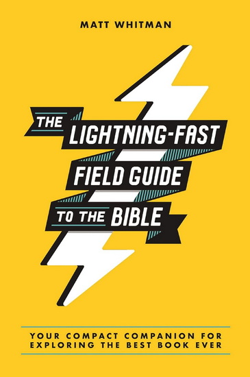 The Lightning-Fast Field Guide to the Bible: Your Compact Companion for Exploring the Best Book Ever - MATT WHITMAN