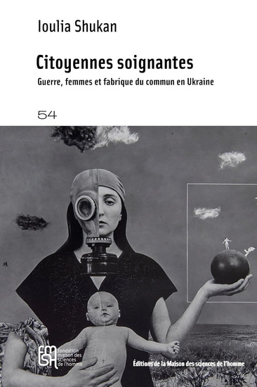 Citoyennes soignantes : guerre, femmes et fabrique du commun en Ukraine - IOULIA SHUKAN