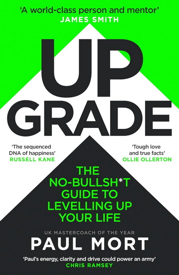 Upgrade: The No-Bullsh*t Guide to Levelling Up Your Life - PAUL MORT