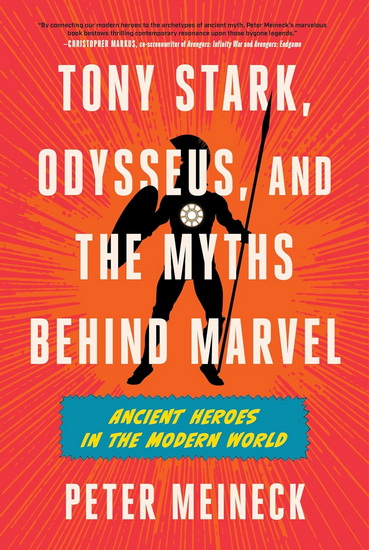 Tony Stark, Odysseus, and the Myths Behind Marvel: Ancient Heroes in the Modern World - PETER MEINECK