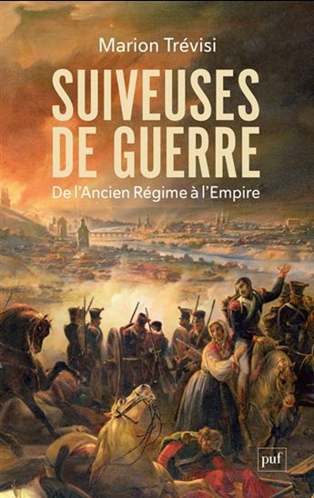 Suiveuses de guerre : de l&#39;Ancien Régime à l&#39;Empire - MARION TRÉVISI