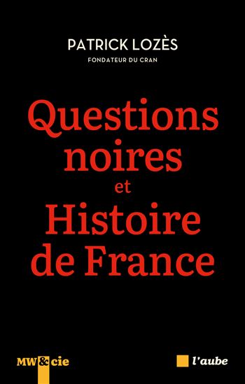 Questions noires et histoire de France : combattre le racisme antinoir avec et pour l&#39;ensemble des Français - PATRICK LOZÈS